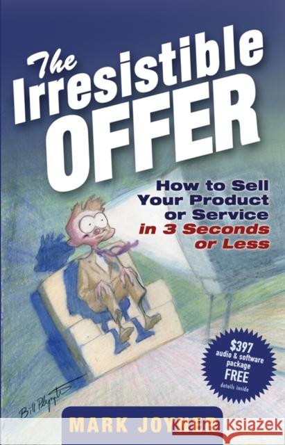 The Irresistible Offer: How to Sell Your Product or Service in 3 Seconds or Less Joyner, Mark 9780471738947  - książka