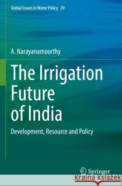 The Irrigation Future of India A. Narayanamoorthy 9783030896157 Springer International Publishing - książka