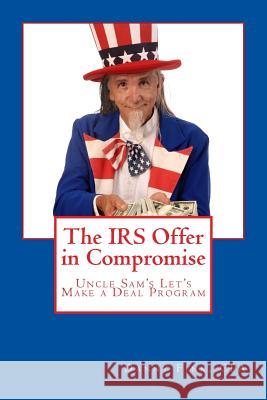 The IRS Offer in Compromise: Uncle Sam's Let's Make a Deal Program Danny E. Fink 9781482769579 Createspace - książka