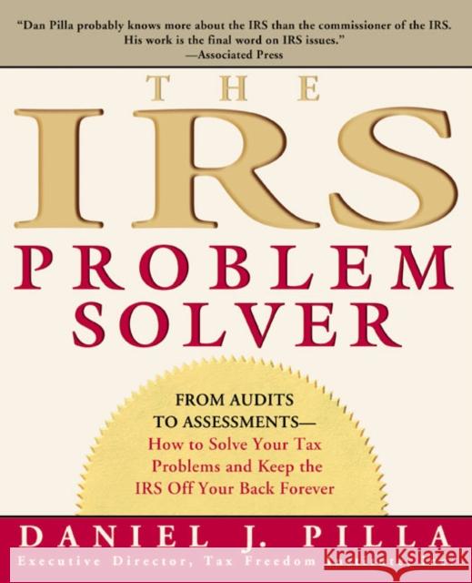 The IRS Problem Solver: From Audits to Assessments--How to Solve Your Tax Problems and Keep the IRS Off Your Back Forever Daniel J. Pilla 9780060533458 ReganBooks - książka