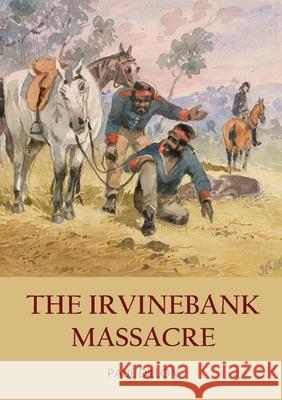 The Irvinebank Massacre Paul Dillon 9781922449504 Connor Court Publishing Pty Ltd - książka