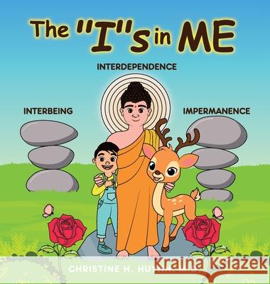 The Is in Me: A Children's Book On Humility, Gratitude, And Adaptability From Learning Interbeing, Interdependence, Impermanence - B Huynh, Christine H. 9781951175122 Dharma Wisdom, LLC - książka