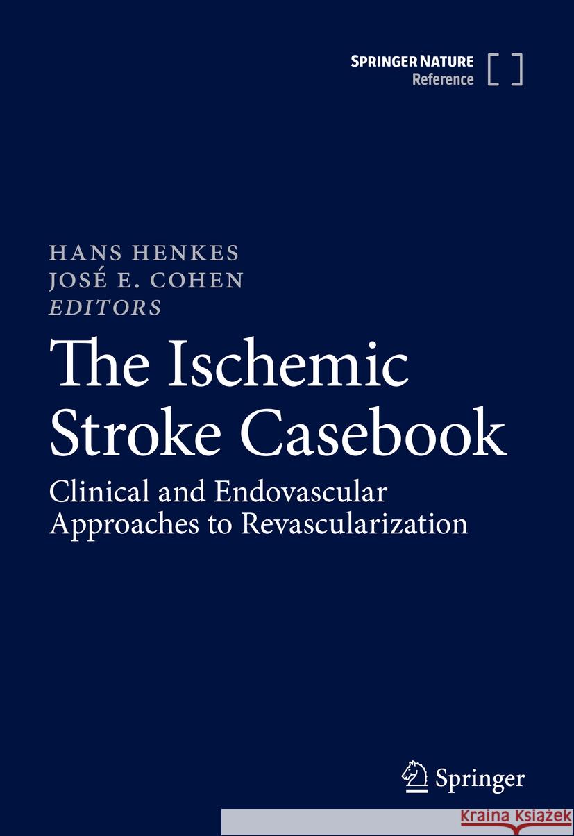 The Ischemic Stroke Casebook: Clinical and Endovascular Approaches to Revascularization Hans Henkes Jos? E. Cohen 9783031472008 Springer - książka