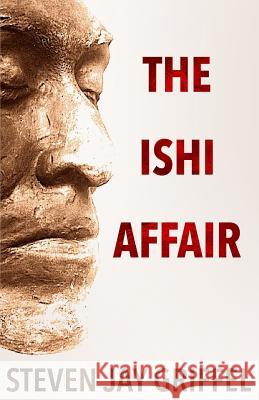 The Ishi Affair Steven Jay Griffel 9780692878538 Stay Thirsty Press, an Imprint of Stay Thirst - książka