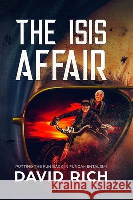 The ISIS Affair: Putting the Fun Back in Fundamentalism David Rich 9781732253414 Rich World Books - książka