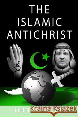 The Islamic Antichrist John Preacher 9781482020212 Createspace - książka