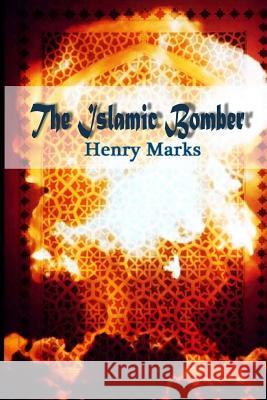 The Islamic Bomber Henry Marks 9781479234370 Createspace - książka