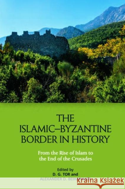 The Islamic-Byzantine Border in History: From the Rise of Islam to the End of the Crusades Tor, Deborah 9781399513029 EDINBURGH UNIVERSITY PRESS - książka