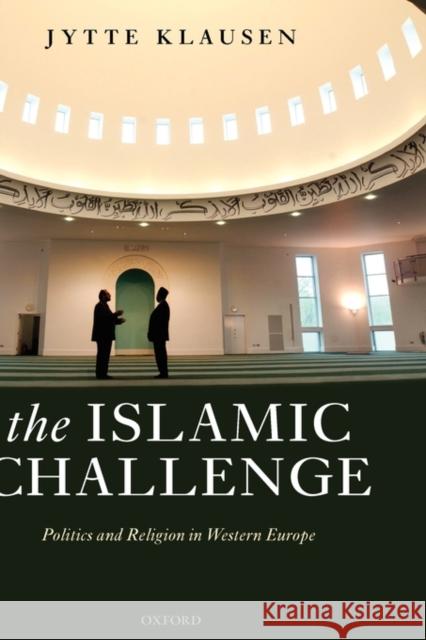 The Islamic Challenge: Politics and Religion in Western Europe Klausen, Jytte 9780199289929 Oxford University Press - książka