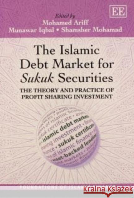 The Islamic Debt Market for Sukuk Securities: The Theory and Practice of Profit Sharing Investment Mohamed Ariff Munawar Iqbal Mohamad Shamsher 9781781006504 Edward Elgar Publishing Ltd - książka