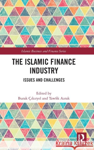 The Islamic Finance Industry: Issues and Challenges Burak ?ikiryel Tawfik Azrak 9781032455013 Routledge - książka