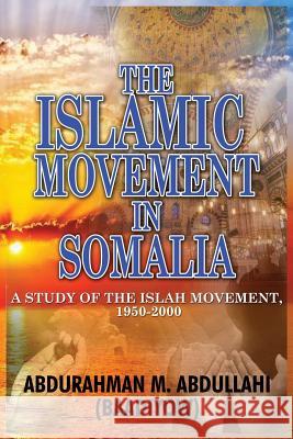 The Islamic Movement in Somalia: A Study of the Islah Movement, 1950-2000 Abdurahman M. Abdullah 9781909112513 Adonis & Abbey Publishers - książka
