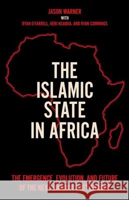 The Islamic State in Africa: The Emergence, Evolution, and Future of the Next Jihadist Battlefront Warner, Jason 9780197639320 Oxford University Press, USA - książka