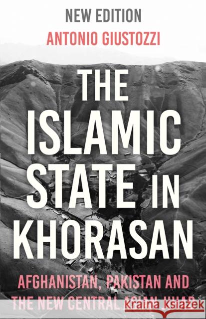 The Islamic State in Khorasan: Afghanistan, Pakistan and the New Central Asian Jihad Antonio Giustozzi 9781787386266 C Hurst & Co Publishers Ltd - książka