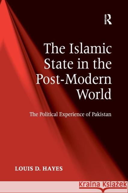 The Islamic State in the Post-Modern World: The Political Experience of Pakistan Louis D Hayes   9781138246959 Routledge - książka