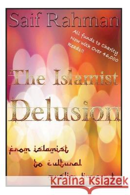 The Islamist Delusion: From Islamist to Cultural Muslim Humanist Saif Rahman 9781481294362 Createspace - książka