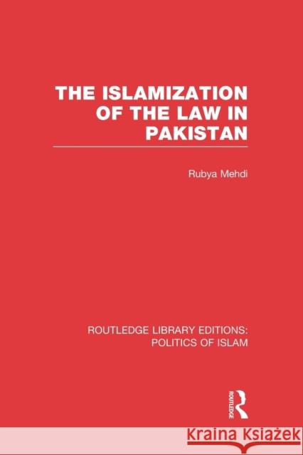 The Islamization of the Law in Pakistan (Rle Politics of Islam) Mehdi, Rubya 9781138912724 Routledge - książka