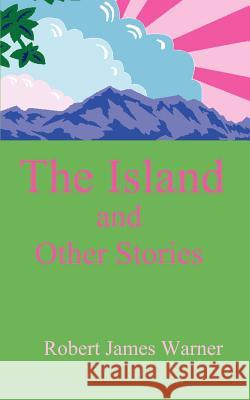 The Island and Other Stories Robert James Warner 9780759623019 Authorhouse - książka