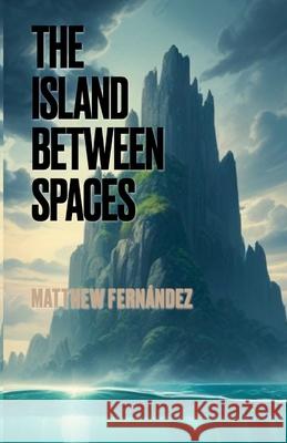 The Island Between Spaces Matthew Fernandez 9781257112401 Lulu.com - książka