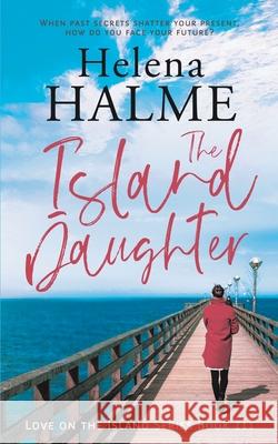 The Island Daughter: When past secrets shatter your present, how do you face your future? Halme, Helena 9781838105730 Newhurst Holdings Ltd - książka
