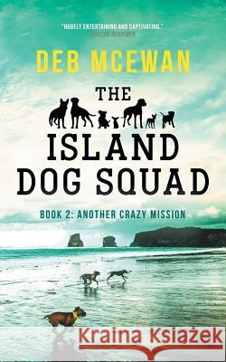The Island Dog Squad: (book 2: Another Crazy Mission) Deb McEwan 9781723924026 Independently Published - książka