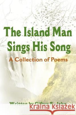 The Island Man Sings His Song: A Collection of Poems John, Giftus R. 9780595180905 Writer's Showcase Press - książka