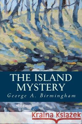 The Island Mystery George A. Birmingham 9781537758015 Createspace Independent Publishing Platform - książka