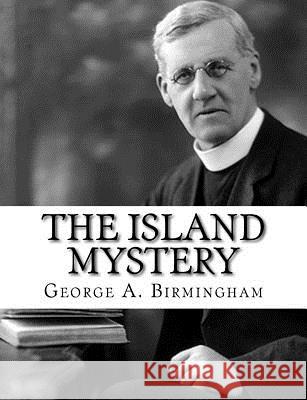 The Island Mystery George A. Birmingham 9781982087494 Createspace Independent Publishing Platform - książka