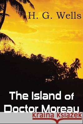 The Island of Doctor Moreau H. G. Wells 9781483702926 Bottom of the Hill Publishing - książka