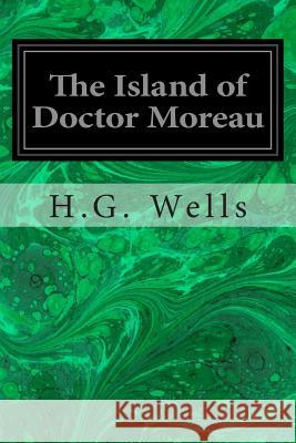 The Island of Doctor Moreau H. G. Wells 9781496101006 Createspace - książka