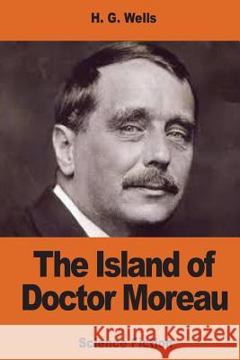 The Island of Doctor Moreau H. G. Wells 9781540528896 Createspace Independent Publishing Platform - książka