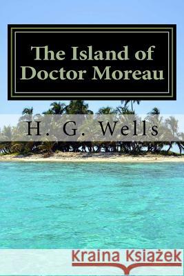 The Island of Doctor Moreau H. G. Wells 9781541245372 Createspace Independent Publishing Platform - książka