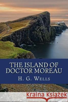 The Island of Doctor Moreau H. G. Wells 9781545062975 Createspace Independent Publishing Platform - książka