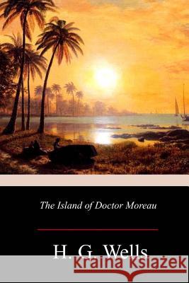 The Island of Doctor Moreau H. G. Wells 9781973969655 Createspace Independent Publishing Platform - książka