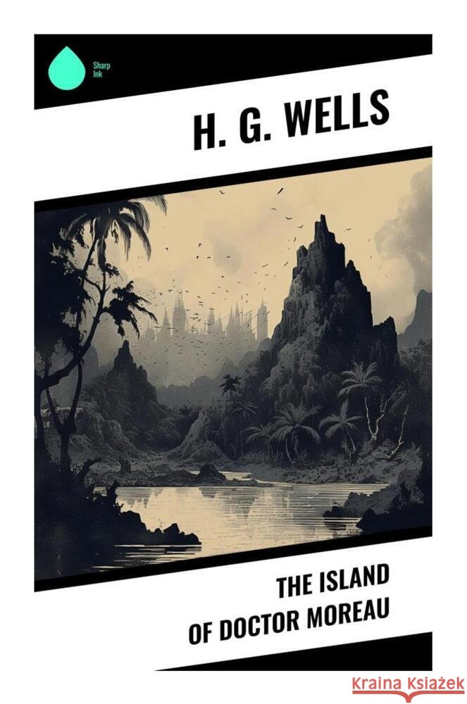 The Island of Doctor Moreau Wells, H. G. 9788028336837 Sharp Ink - książka