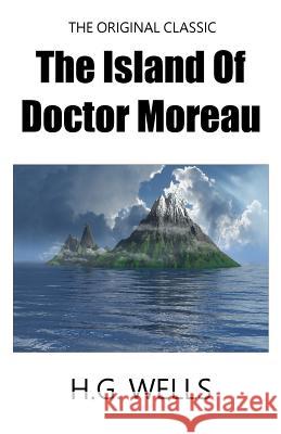 The Island Of Doctor Moreau - The Original Classic Wells, H. G. 9781985880054 Createspace Independent Publishing Platform - książka