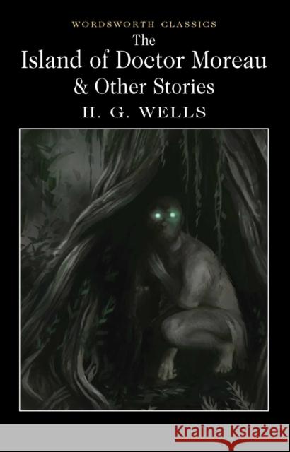 The Island of Doctor Moreau and Other Stories Wells H.G. 9781840227406 Wordsworth Editions Ltd - książka