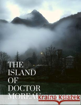 The Island of Doctor Moreau: One of the Wells's Best Fiction H G Wells   9781803968766 Intell World Publishers - książka