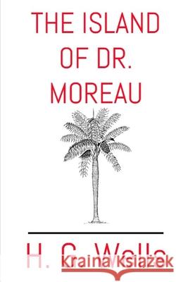 The Island of Dr. Moreau H. G. Wells 9781544191683 Createspace Independent Publishing Platform - książka