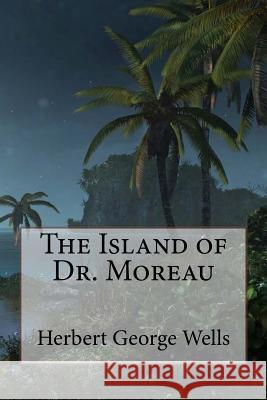 The Island of Dr. Moreau Herbert George Wells Herbert George Wells Paula Benitez 9781541242647 Createspace Independent Publishing Platform - książka