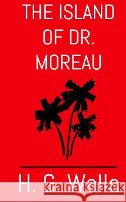 The Island of Dr. Moreau: The Aston & James Collection H. G. Wells 9781946745057 Aston & James Publishing, LLC - książka