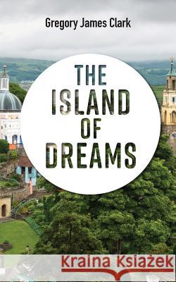 The Island of Dreams Gregory James Clark 9781911525660 Clink Street Publishing - książka