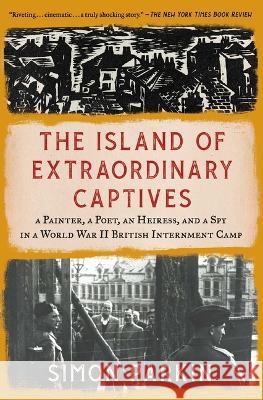 The Island of Extraordinary Captives: A Painter, a Poet, an Heiress, and a Spy in a World War II British Internment Camp Simon Parkin 9781982178536 Scribner Book Company - książka