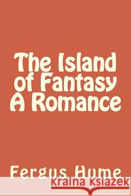 The Island of Fantasy A Romance Hume, Fergus 9781986909501 Createspace Independent Publishing Platform - książka