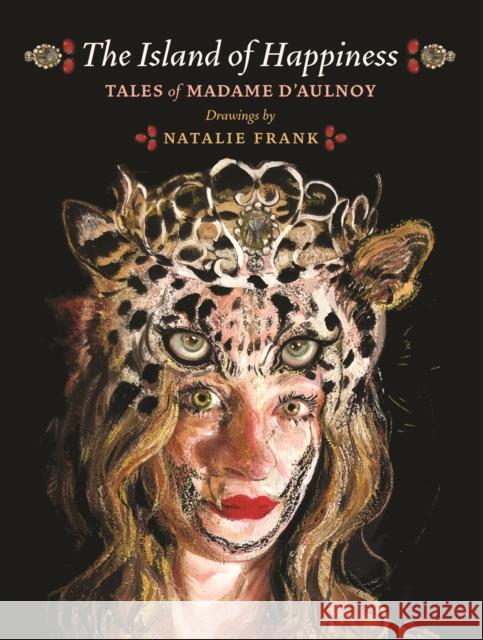 The Island of Happiness: Tales of Madame d'Aulnoy Aulnoy                                   Natalie Frank Jack Zipes 9780691180243 Princeton University Press - książka