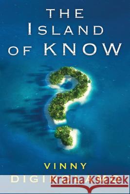 The Island of Know MR Vinny Digirolamo 9781720430797 Createspace Independent Publishing Platform - książka