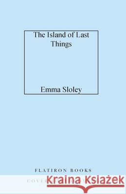 The Island of Last Things Emma Sloley 9781250329240 Flatiron Books - książka
