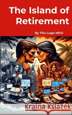 The Island of Retirement Tito Lugo 9781304192332 Lulu.com - książka