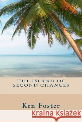 The Island of Second Chances Ken Foster 9781461176527 Createspace - książka