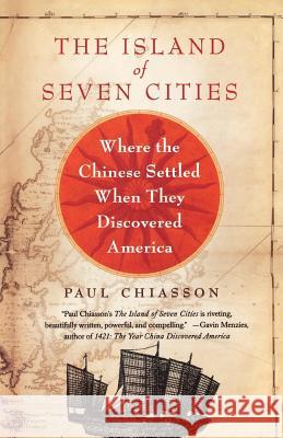 The Island of Seven Cities: Where the Chinese Settled When They Discovered America Paul Chiasson 9780312362058 St. Martin's Griffin - książka